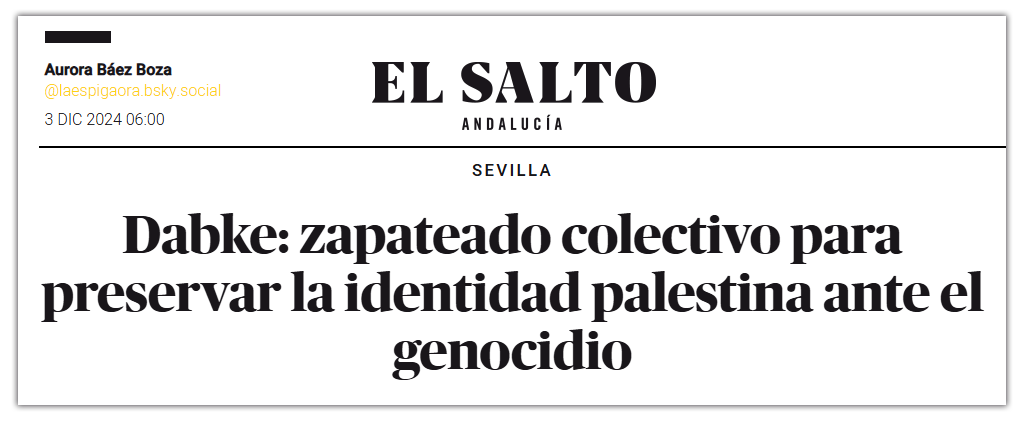 Artículo "El Salto Diario" sobre espectáculo de Dabke de diciembre de 2024 en Sevilla. Dabke: Zapateado colectivo para preservar la identidad palestina ante el genocidio